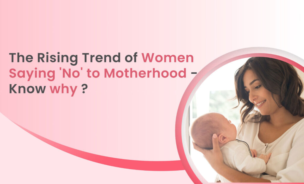 The rising trend of women saying 'no' to motherhood - know why?